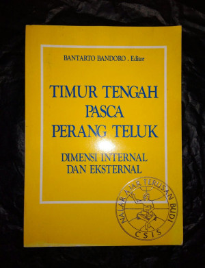 Image of Timur Tengah Pasca Perang Teluk : Dimensi Internal Dan Eksternal
