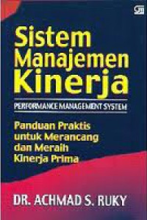 Image of Sistem Manajemen Kinerja: (performance management system) : panduan praktis untuk merancang dan meraih kinerja prima