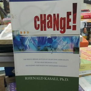 Image of CHANGE! : Tak peduli berapa jauh jalan salah yang anda jalani, putar arah sekarang juga (manajemen perubahan dan manajemen harapan)
