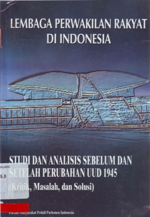 Image of Lembaga Perwakilan Rakyat Di Indonesia : Studi dan Analisis Sebelum dan Setelah Perubahan UUD 1945 (kritik, Masalah, dan solusi)