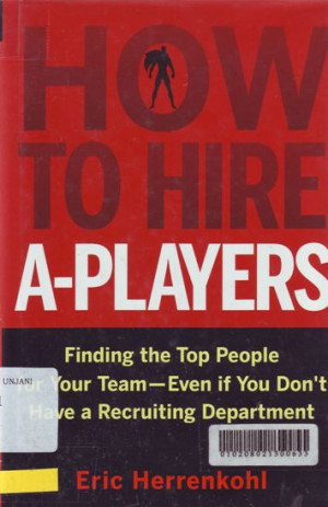 Image of How to hire a-players :finding the top people for you team-even if you don't have a recruiting departement